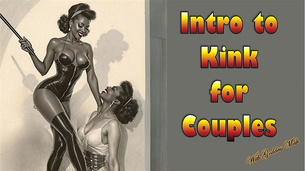 Intro to Kink for Couples with Goddess Mak