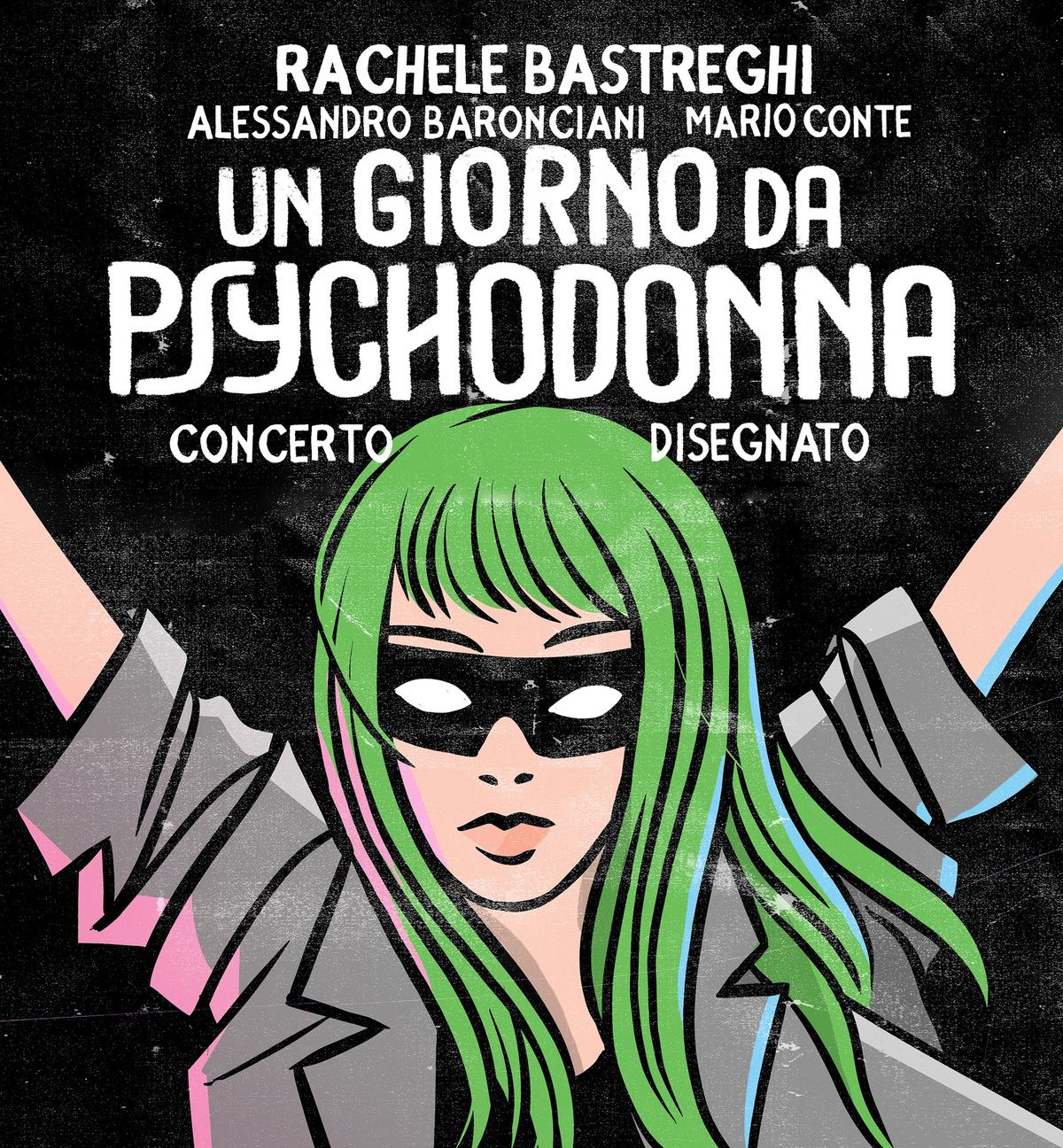 RACHELE BASTREGHI "Un Giorno Da Psychodonna" concerto disegnato con A. Baronciani e M. Conte