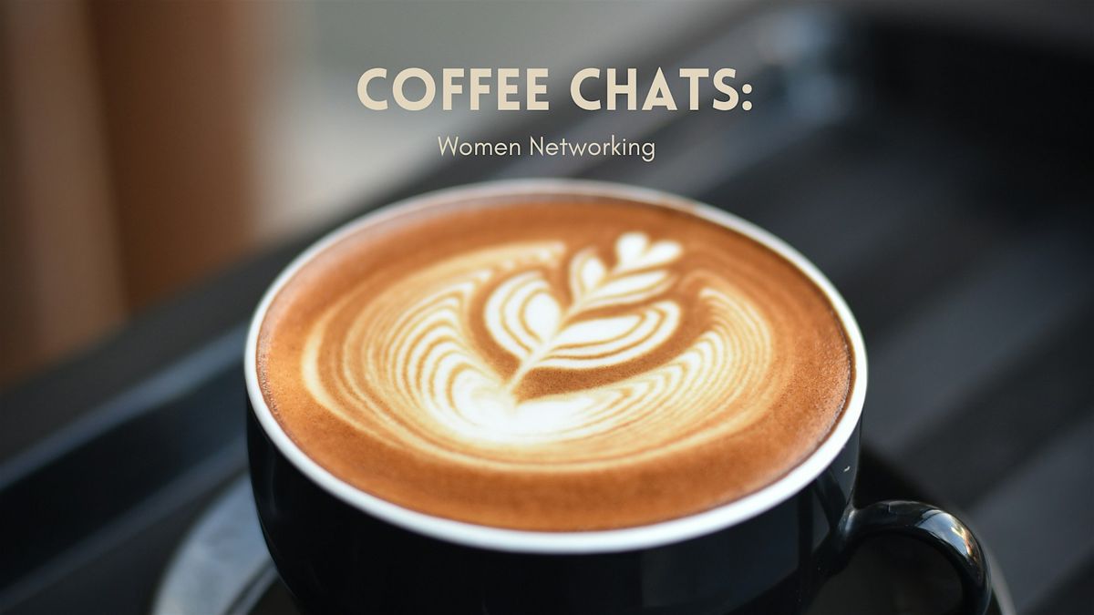 Coffee Chats: Women Networking