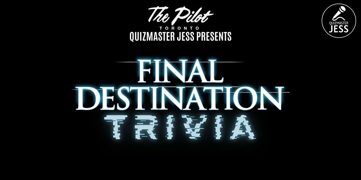 Final Destination Trivia & 1.1 (at The Pilot)