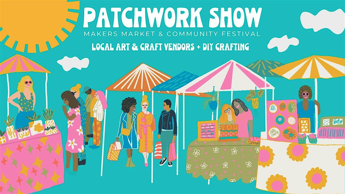 Patchwork Show Makers Market - Tustin