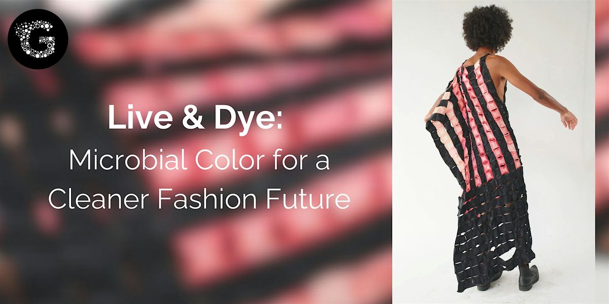 Live & Dye: Microbial Color for a Cleaner Fashion Future