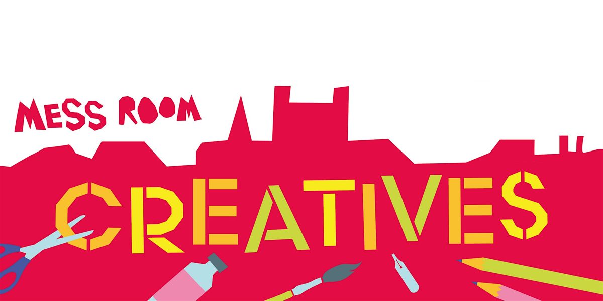 MESS ROOM Creatives - Taster Session