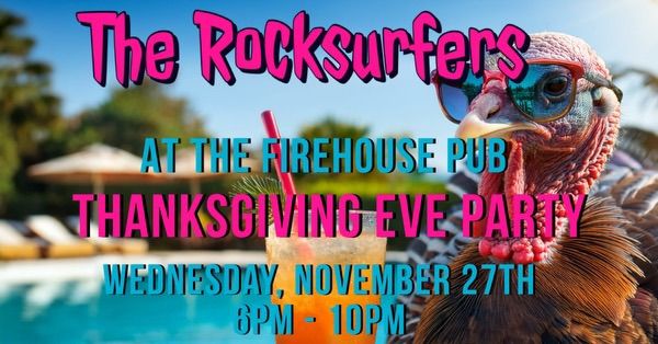 The Rocksurfers at The Firehouse Pub Thanksgiving Eve Party! 