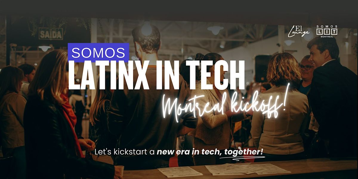 Somos Latinx in Tech \u2014 Montreal Kick Off