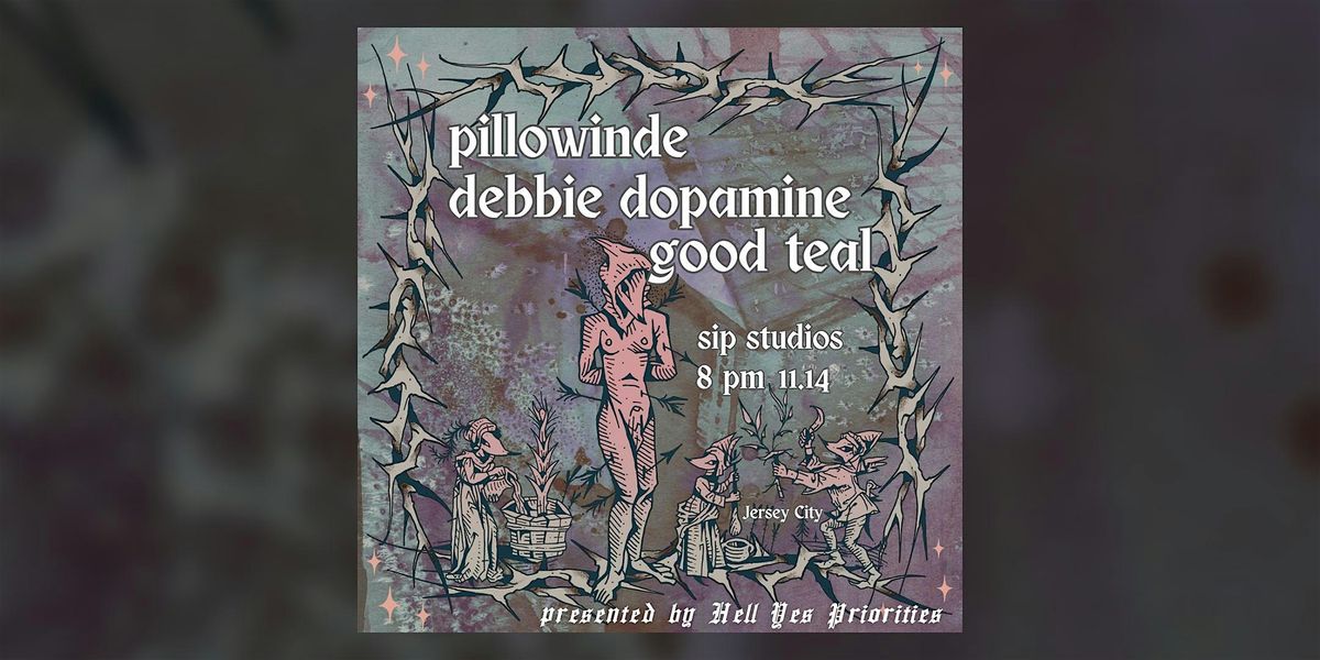 Hell Yes Priorities Presents: Pillowinde, Debbie Dopamine, & Good Teal LIVE