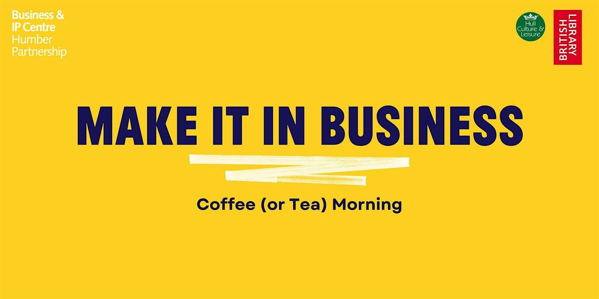 Make it in Business: Coffee (or Tea) Morning