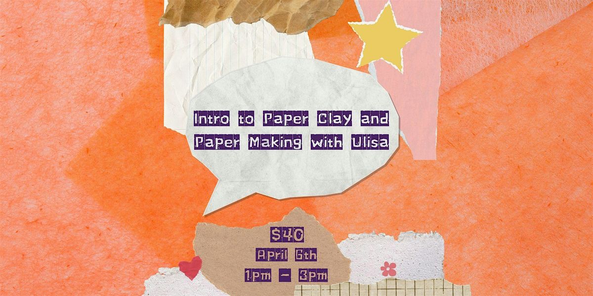 Intro to paper clay and paper making with Artist Ulisa Blakely