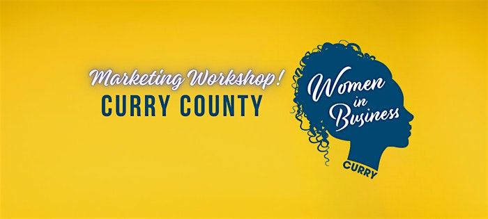 Women in Business CCD Curry County: Marketing Workshop!