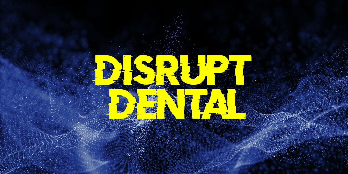 Disrupt Dental