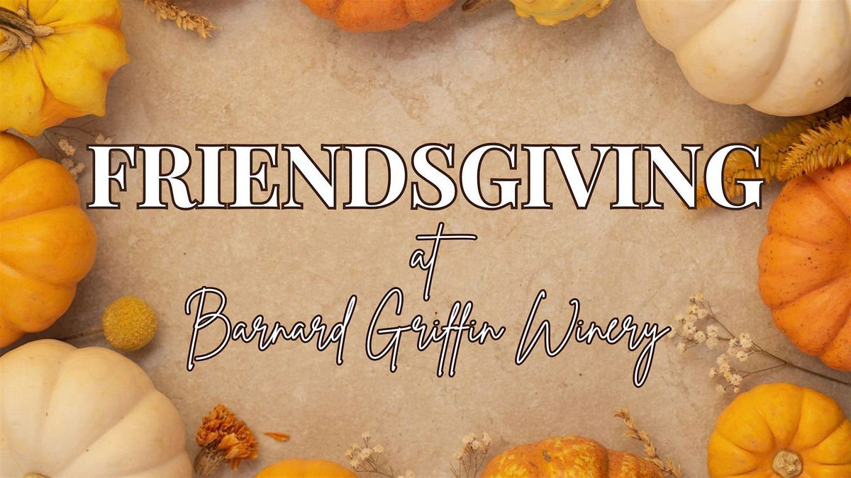 Friendsgiving Dinner at Barnard Griffin - RICHLAND