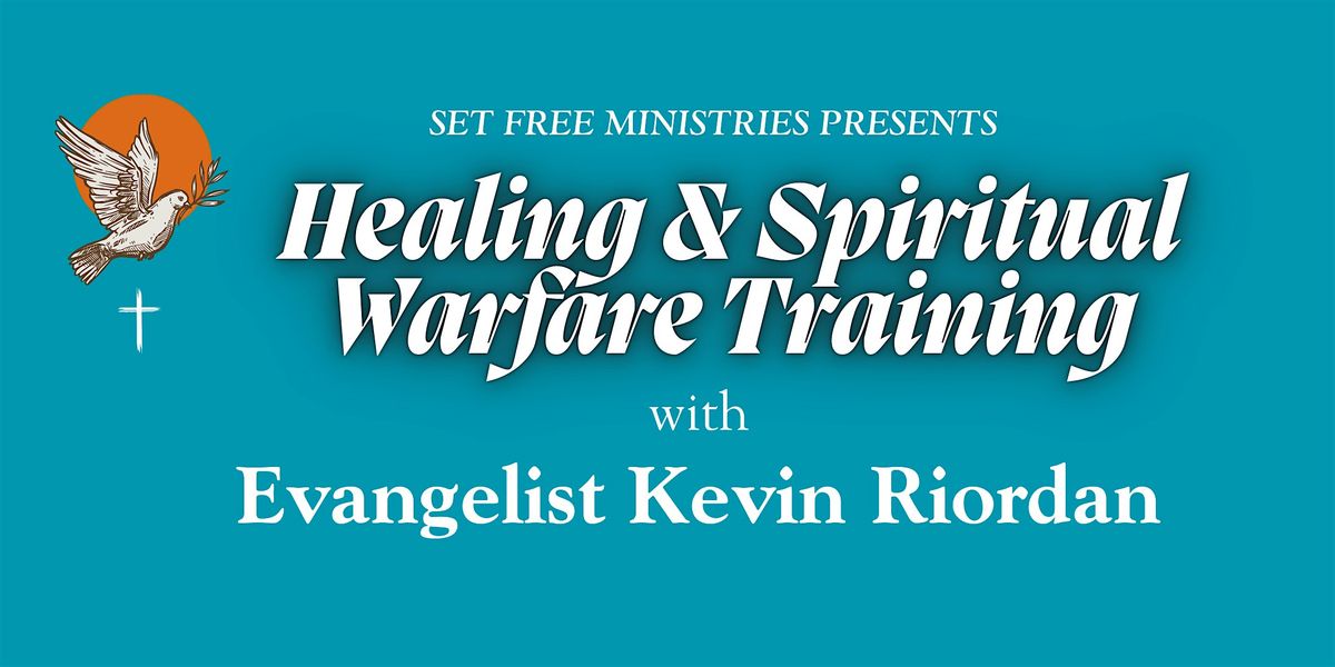 Healing & Spiritual Warfare Training w\/Kevin Riordan