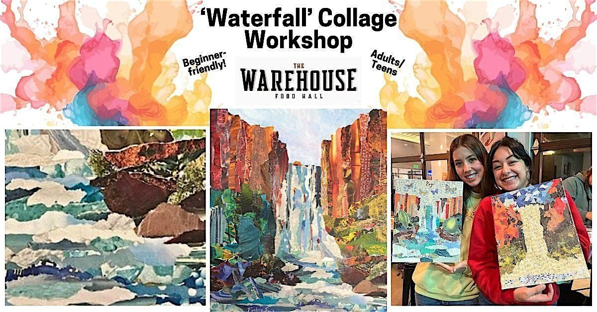 'WATERFALL' COLLAGE Workshop at THE WAREHOUSE FOOD MALL-Adults\/Teens