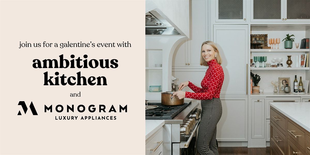 Galentine's Evening with Monique of Ambitious Kitchen & Monogram Appliances