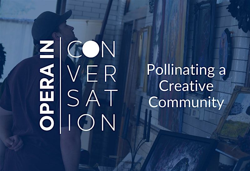 Opera in Conversation | Pollinating a Creative Community