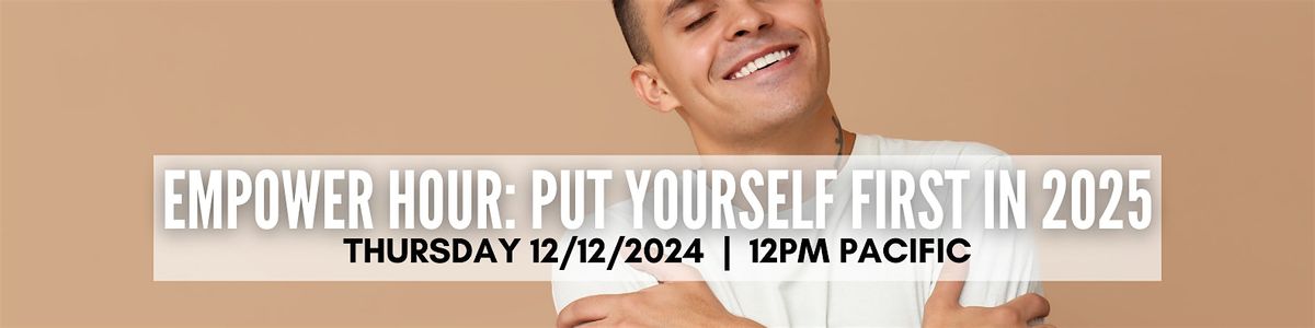 Empower Hour: Put Yourself First in 2025