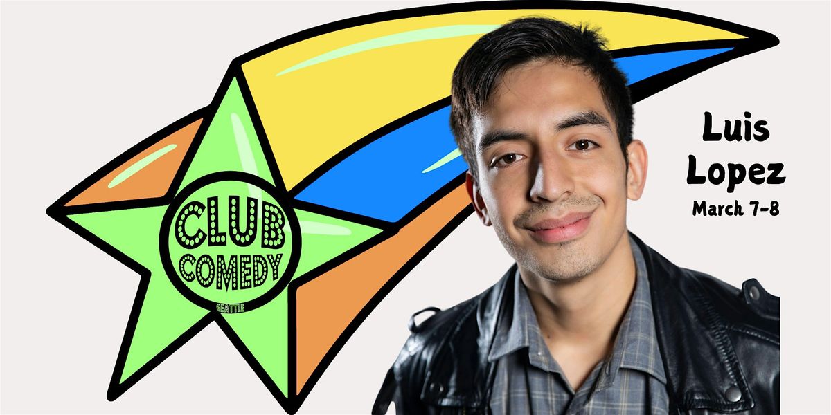 Luis Lopez at Club Comedy Seattle March 7-8