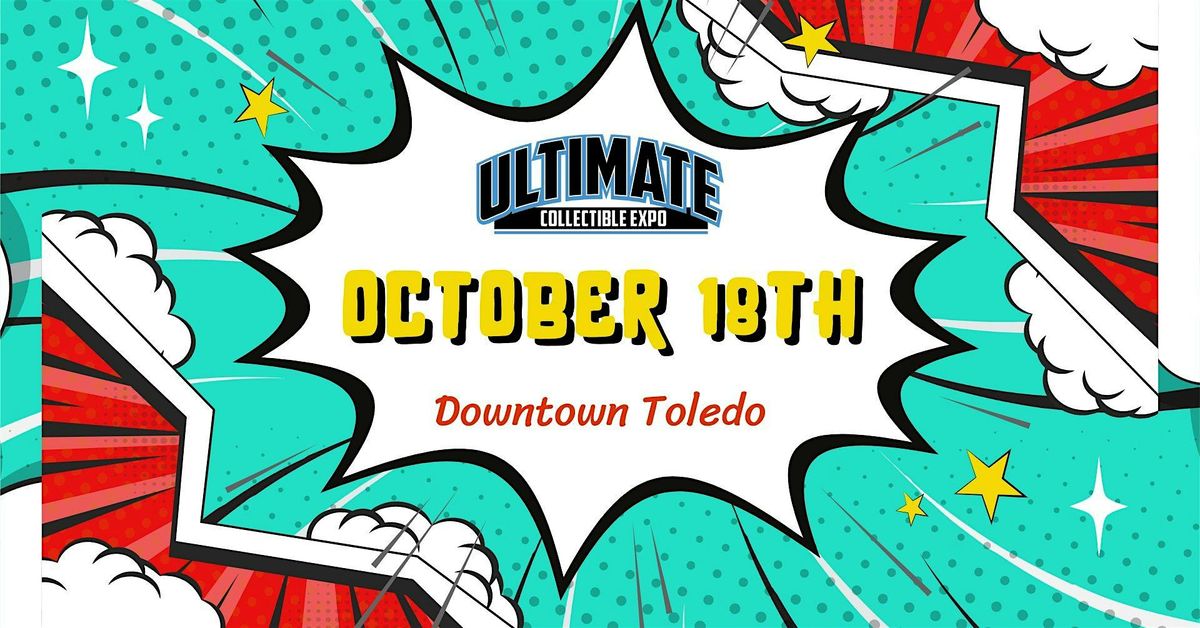 Ultimate Collectible Expo - Downtown Toledo