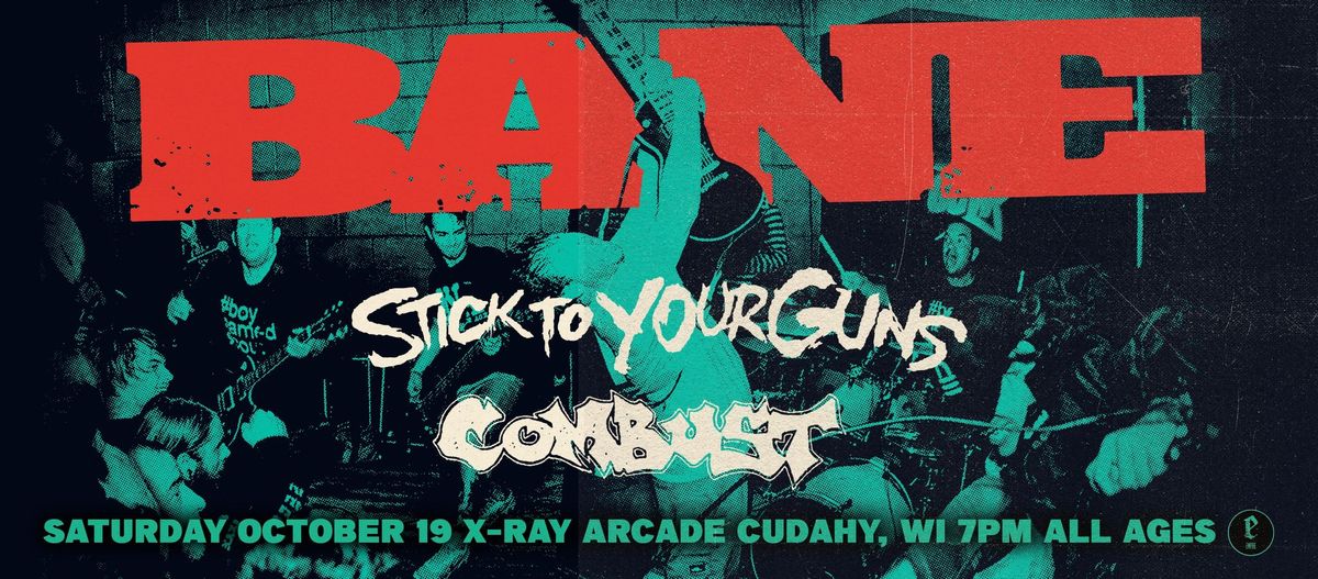 BANE \/ STICK TO YOUR GUNS \/ COMBUST AT X-RAY ARCADE