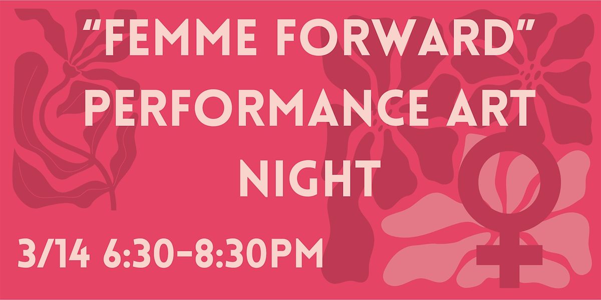 "Femme Forward" Performance Art Night