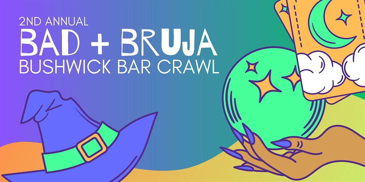 BAD + BRUJA Bushwick Bar Crawl