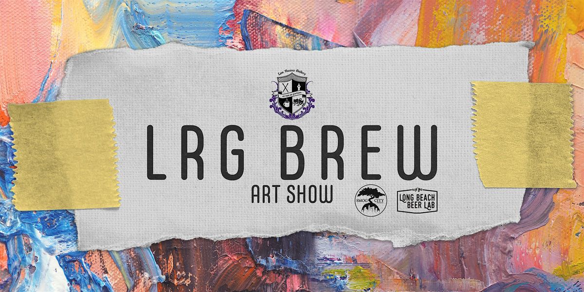 LRG BREW Art Show @ Long Beach Beer Lab