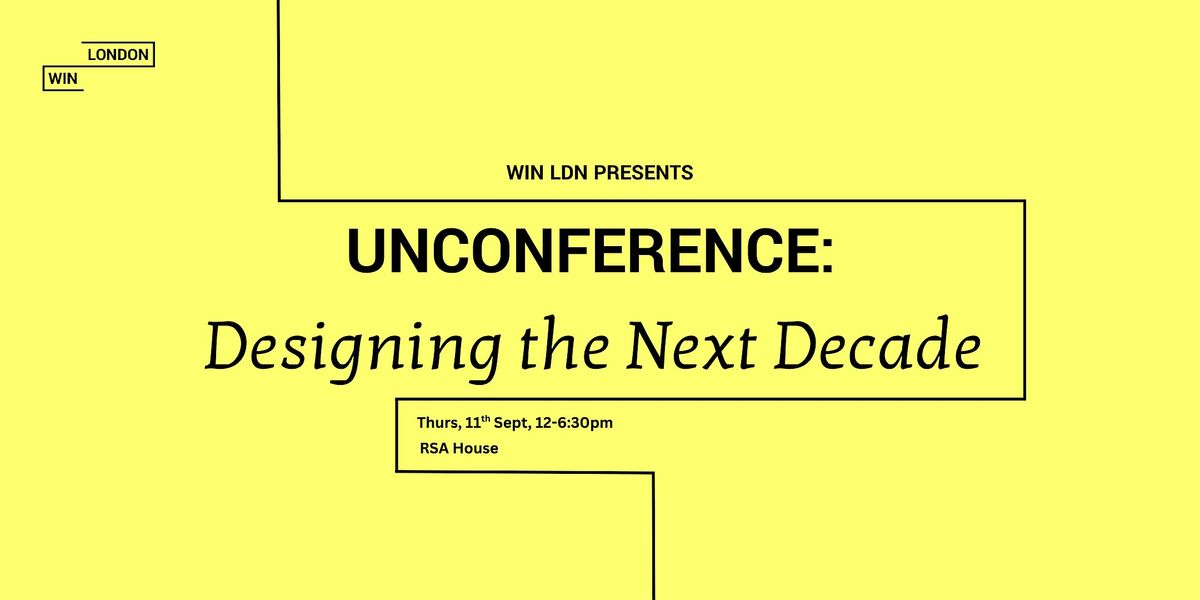 WIN LDN Presents \u2013 UnConference: Designing the Next Decade