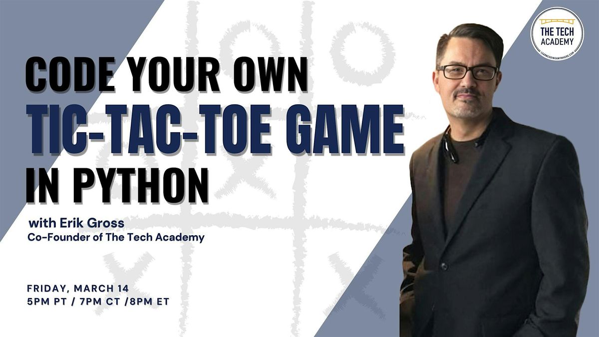 March 14: Code Your Own Tic-Tac-Toe Game in Python with Erik Gross