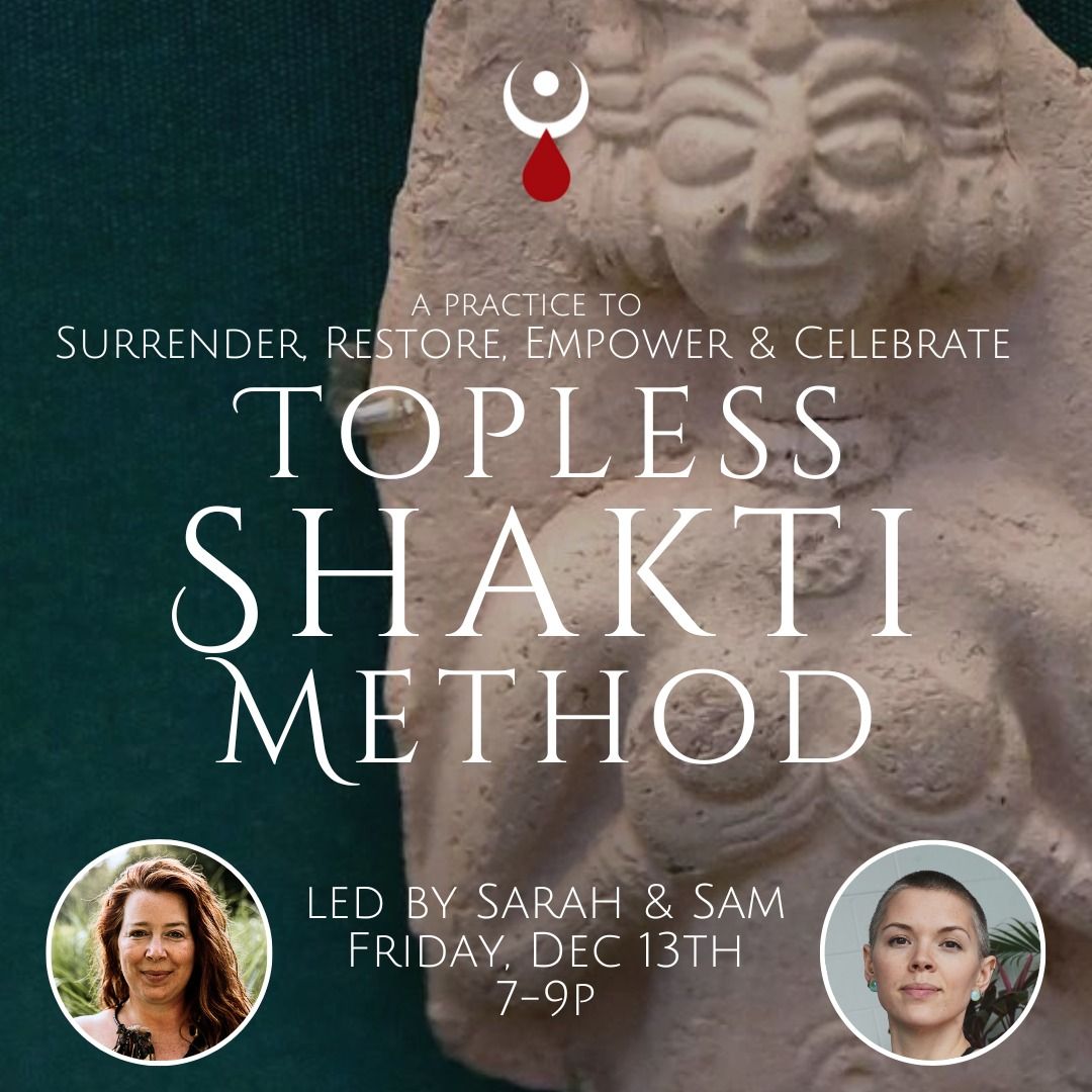 Topless Shakti Method: A Practice to  Surrender, Restore, Empower, & Celebrate