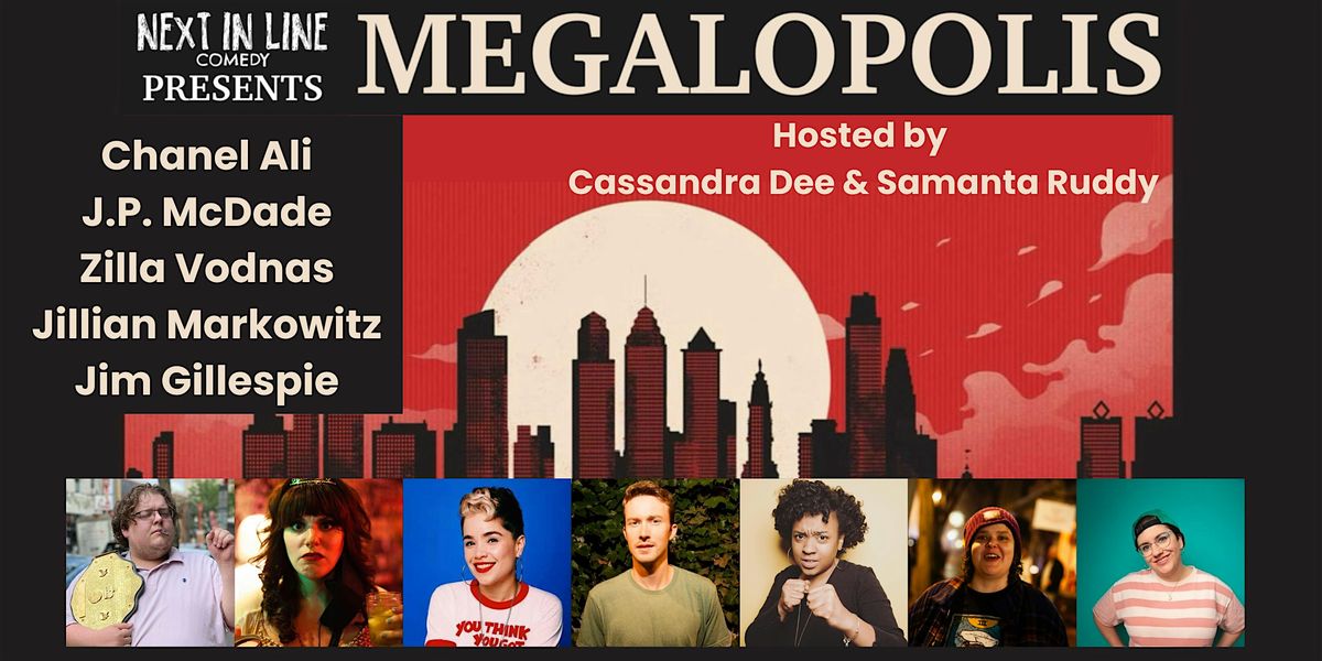 MEGALOPOLIS: A Comedy Show featuring the best comedians in the Northeast.