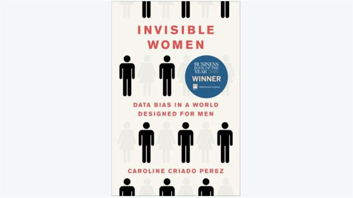 Invisible women : data bias in a world designed for men [in person]