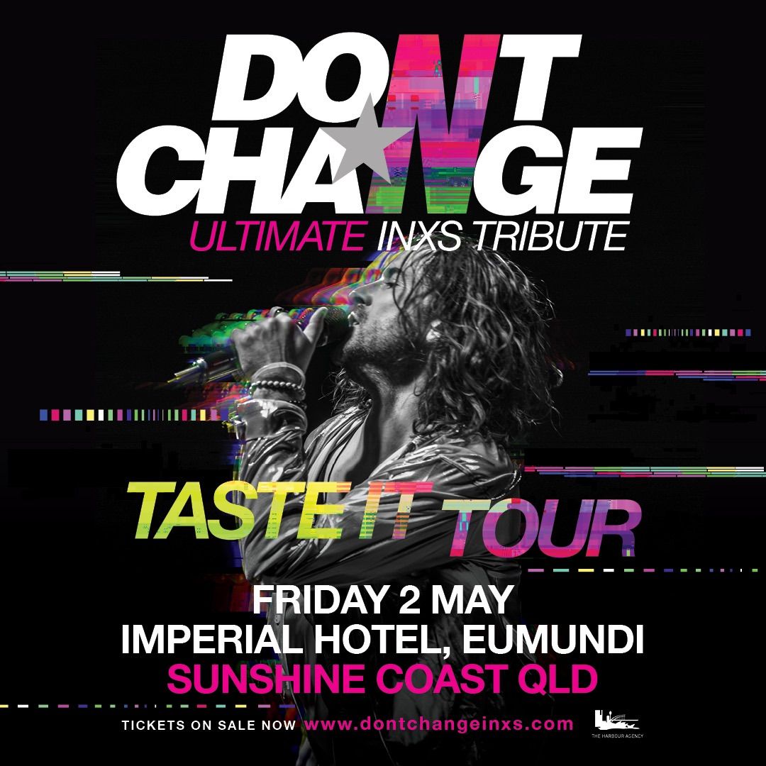 DON\u2019T CHANGE : ULTIMATE INXS | Imperial Hotel, Eumundi QLD