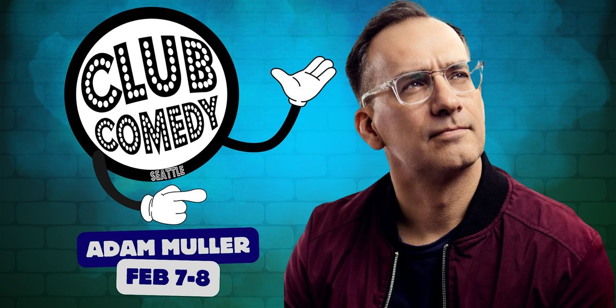 Adam Muller at Club Comedy Seattle February 7-8