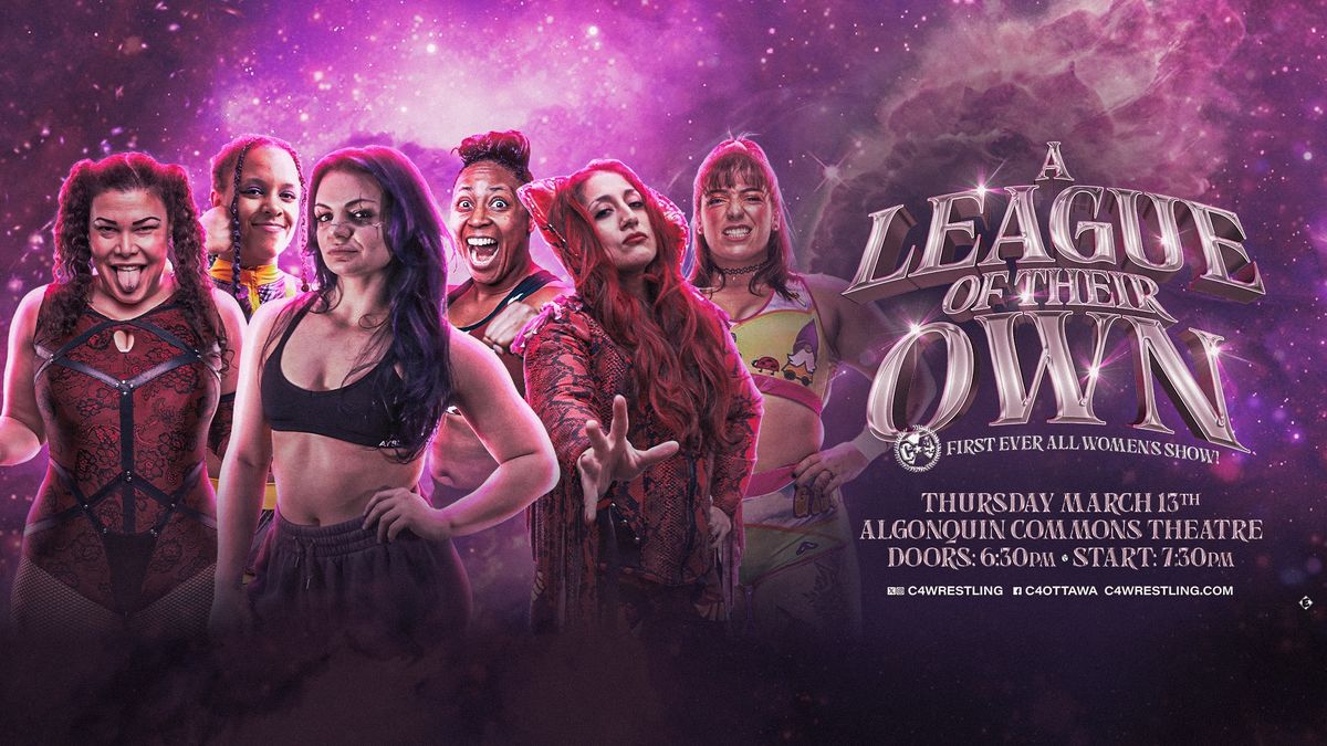 C*4 Wrestling presents "A LEAGUE OF THEIR OWN" - Our first all-female event!