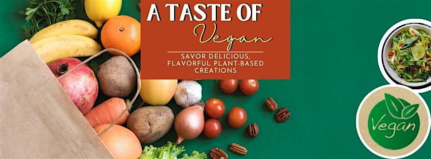 A Taste of Vegan: Savor Delicious, Flavorful Plant-Based Creations