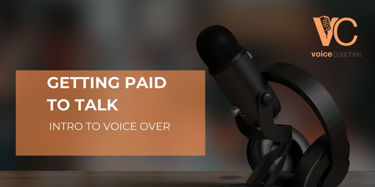 Getting Paid to Talk-Intro to Voice Overs-  Live Online Workshop