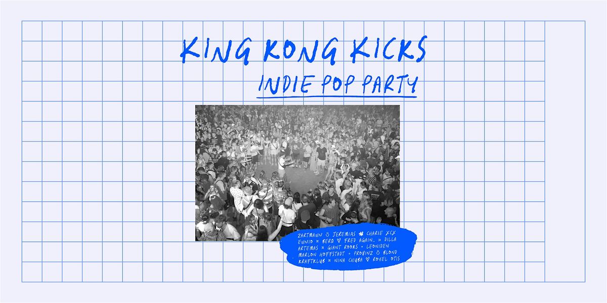 King Kong Kicks \u2022 Indie Pop & Hypes \u2022 Party \u2022 Hotel Shanghai \u2022 Essen