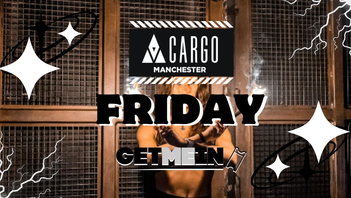 Cargo Manchester - Every Friday - Get Me In!