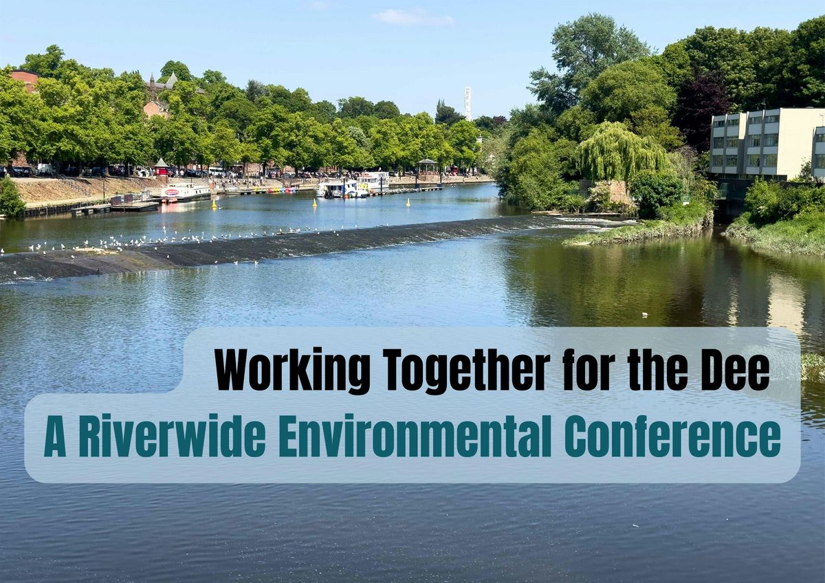 Working Together for the Dee: A Riverwide Environmental Conference