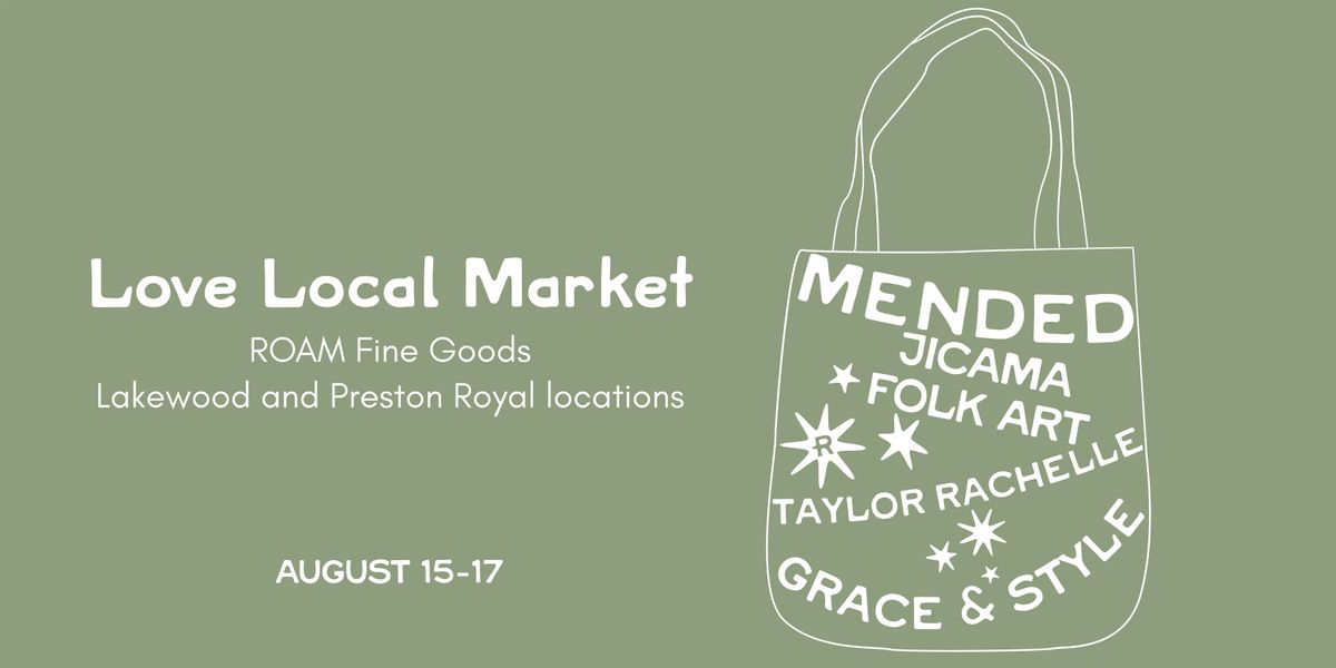 Love Local Market at ROAM Fine Goods, Dallas, TX