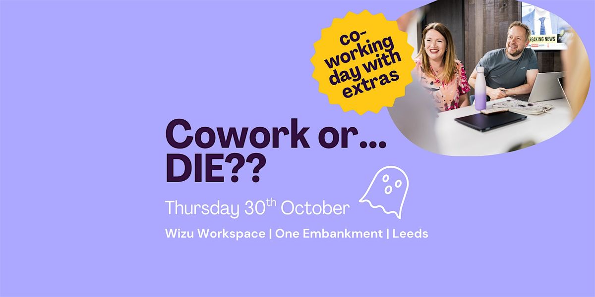 Cowork or... DIE?? - Coworking in Leeds