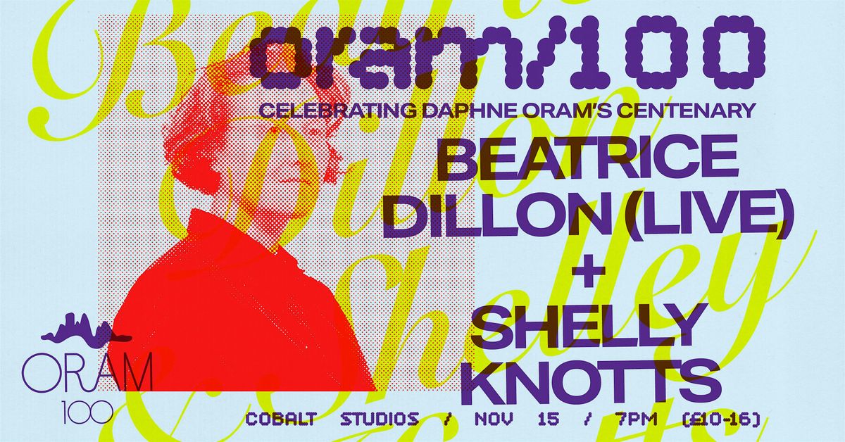 Oram\/100 Presents: Beatrice Dillon (Live) + Shelly Knotts