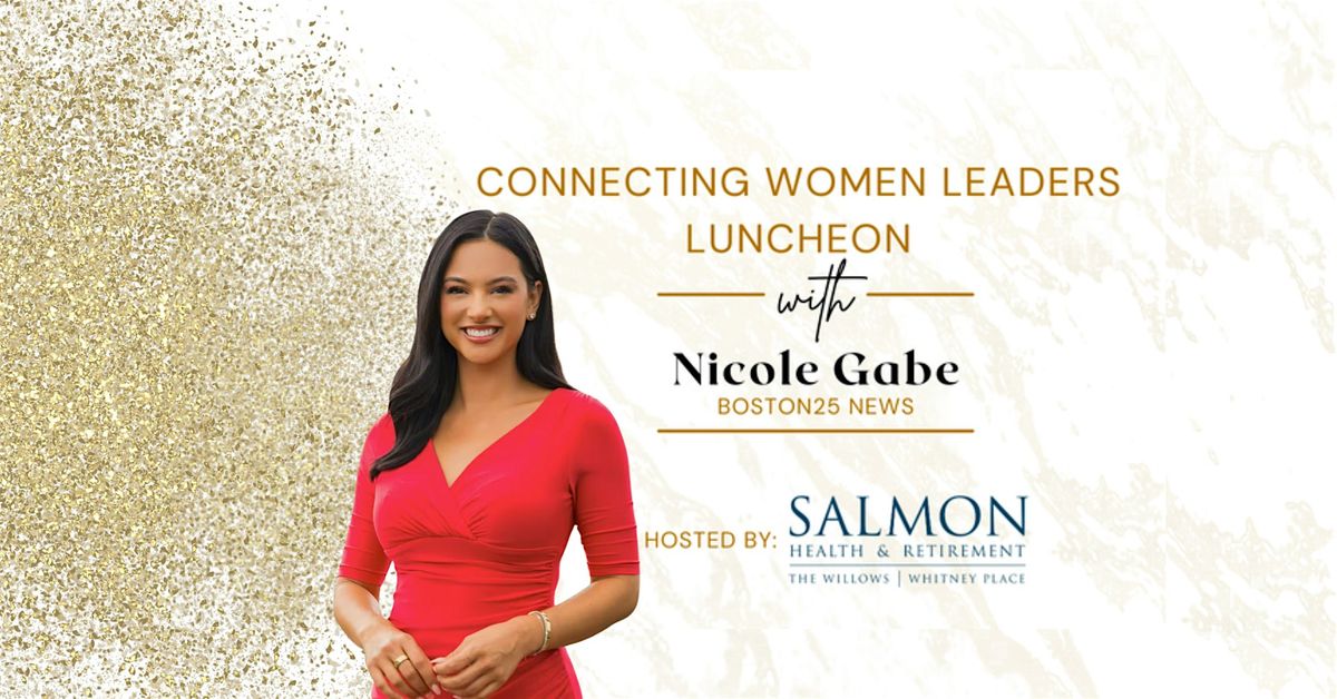 Connecting Women Leaders Luncheon with Nicole Gabe, Boston25 News