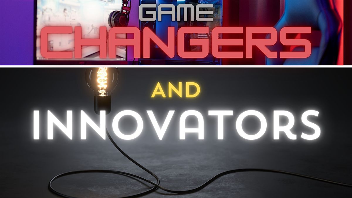 Game Changers and Innovators