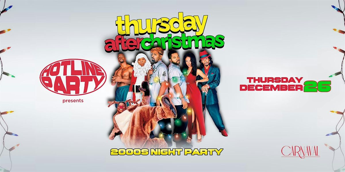 COLLEGE THURSDAYS 18+ @ CARNAVAL 2000's HOTLINE PARTY :THURSDAY AFTER XMAS