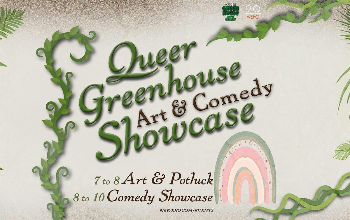 QUEER GREENHOUSE ART AND COMEDY SHOWCASE!
