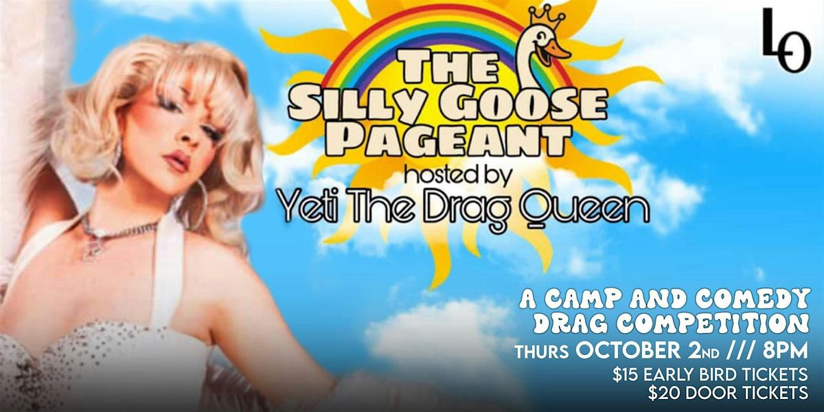 The \u2018Silly Goose\u2019 pageant hosted by Yeti the Drag Queen.-8:00 PM