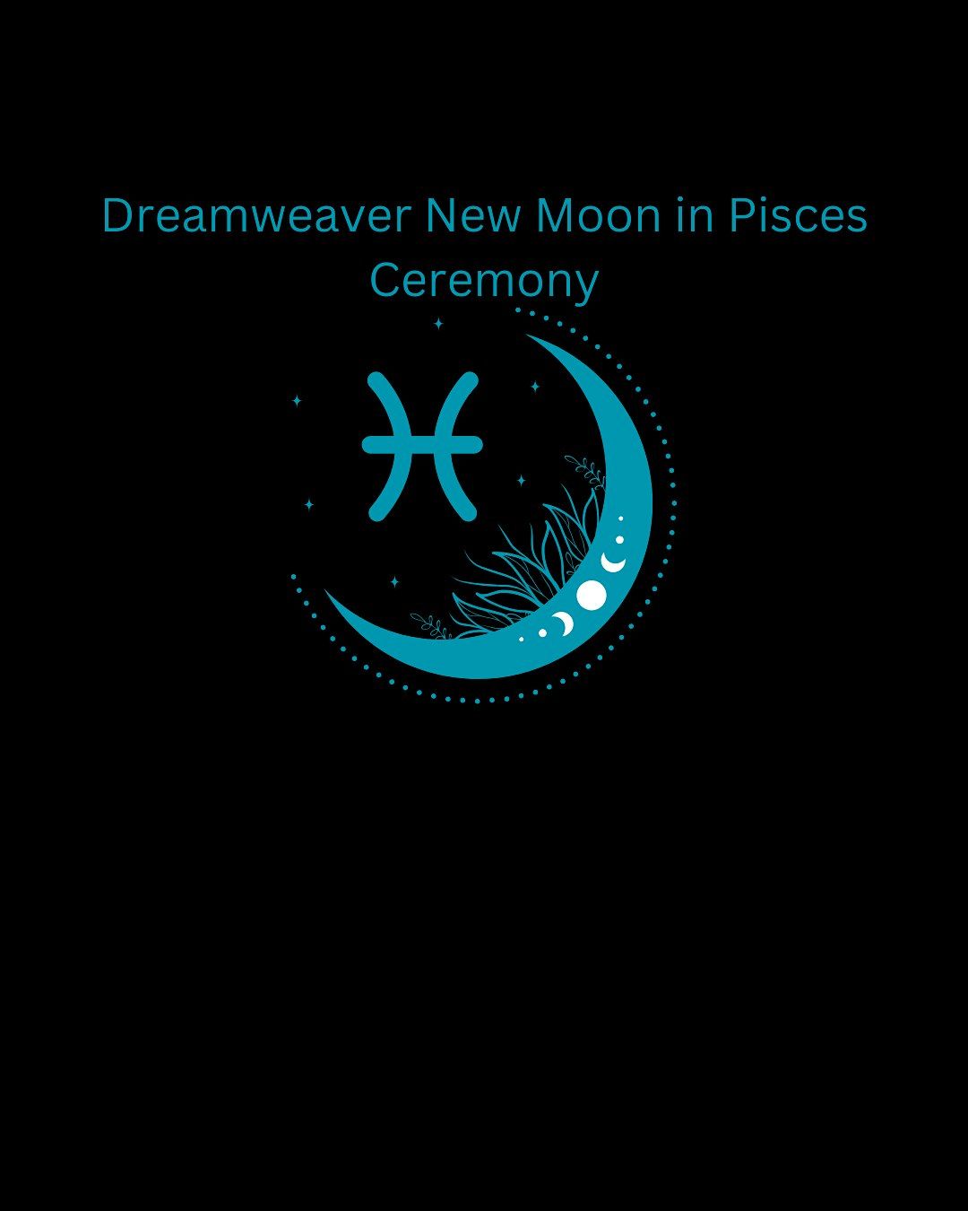 Dreamweaver New Moon in Pisces Ceremony