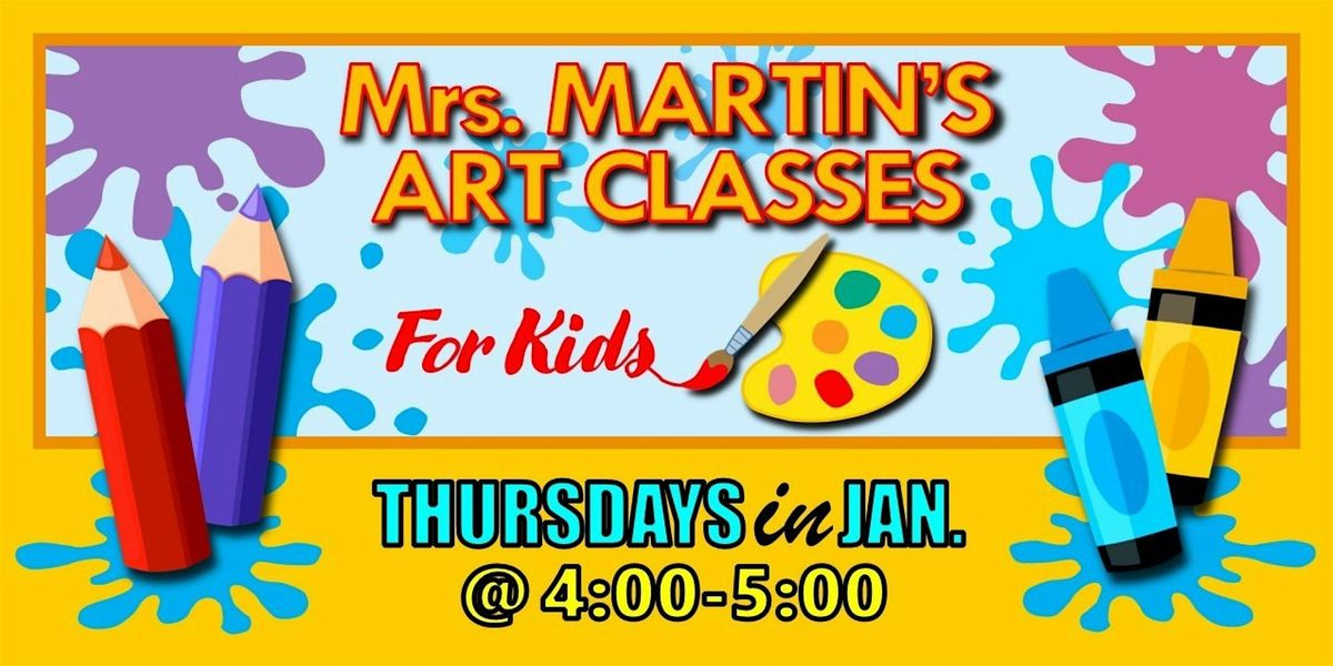 Mrs. Martin's Art Classes in JANUARY ~Thursdays @4:00-5:00