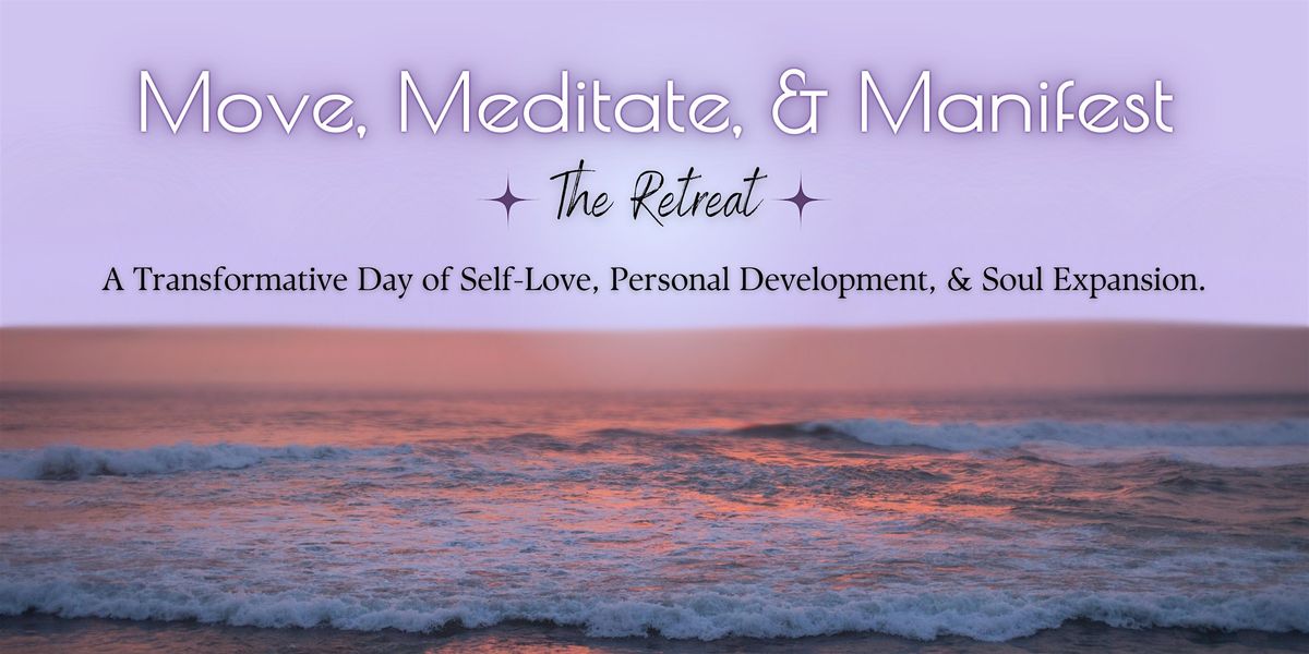 Welcome to Move Meditate and Manifest \u2013 A Nourishing Self-Love Day Retreat.